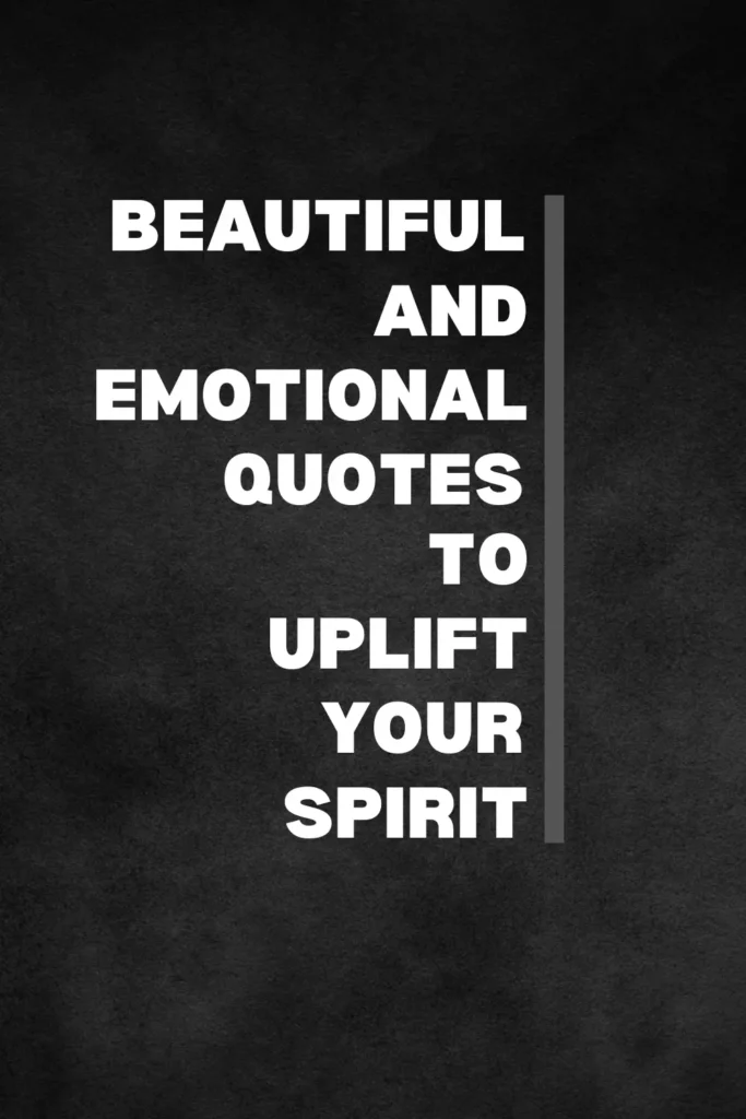 100 Beautiful and Emotional Quotes to Inspire, Heal, and Uplift Your Soul